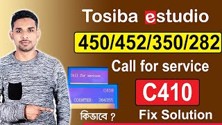 Call for service c410 tosiba estudio 450/452/350/282 Fix Solution। বাংলায়