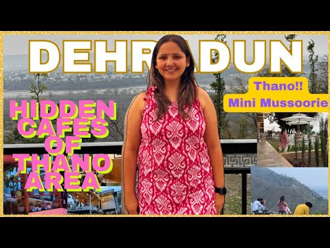 Unseen Dehradun : Thano area, Hidden Cafes and Mini Mussoorie feels..