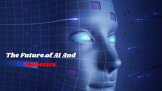 Amazing Future Of AI and Robotics