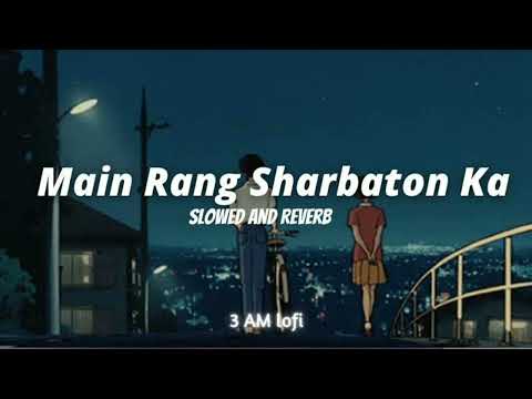 Main rang sharbaton ka (slowed + reverb) - Arijit Singh | JD LoFi song