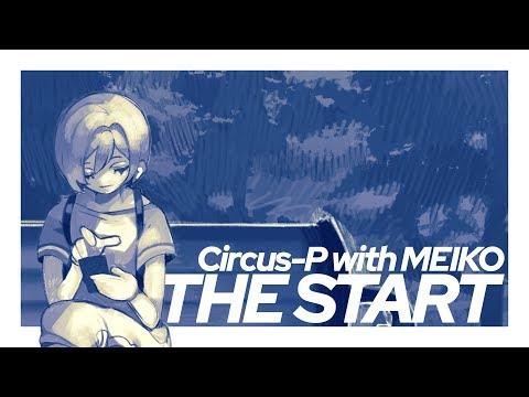 Circus-P - "The Start (with MEIKO)" [Vocaloid Original Song]