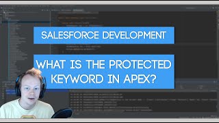 Salesforce Apex Master Class (Ep. 24) - When to use the Protected Keyword In Apex