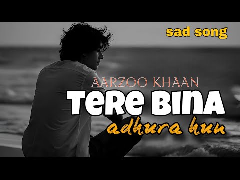 Heart Break Song 💔 | Tere Bina Adhura Hoon | Aarzoo khaan
