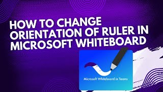 How to change orientation of ruler in Microsoft whiteboard - Easy! (2025)