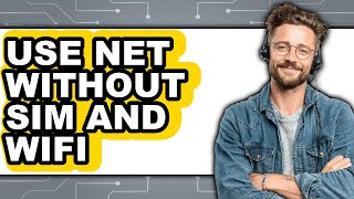 How to Use Net Without Sim and Wifi - Easy Guide