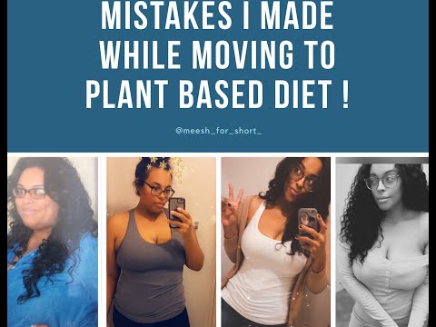 MISTAKES I MADE WHILE TRANSITIONING TO A PLANT BASED DIET ! WHERE I MESSED UP AT ALONG THE WAY !