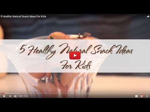 5 Healthy Natural Snack Ideas For Kids