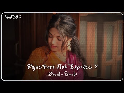 Rajasthani Flok Express 2 (Slowed + Reverb) | Rajasthani Lofi Song | Rajasthani Song | Marwadi Song