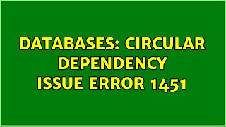 Databases: Circular Dependency Issue Error 1451
