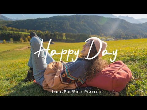 Happy Day 🌞 Music to Beat the Mood | Best Indie/Pop/Folk/Acoustic Playlist