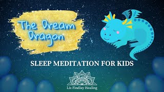 The Dream Dragon - Sleep Meditation for Kids | With Liz Findlay