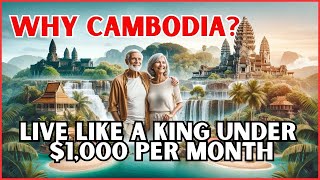 Why Cambodia?  Live Like a King Under $1k Per Month