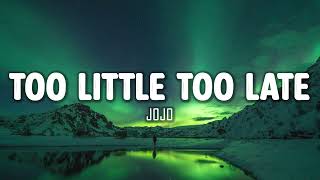JoJo - Too Little Too Late (Lyrics)