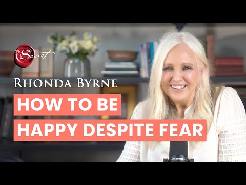 How to be happy despite fear | Rhonda Byrne