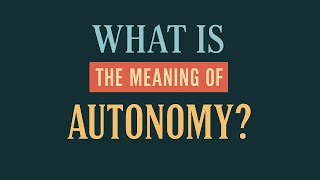 What is the meaning of Autonomy?