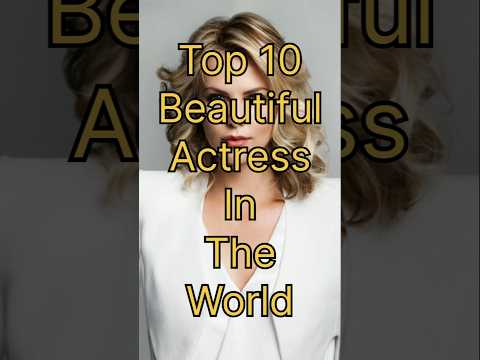 Top 10 Most Beautiful Actress In The World || #ytshorts #top #shortsfeed