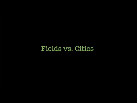 Fields vs. Cities