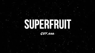 SUPERFRUIT - GUY.exe (LYRICS)