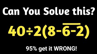 Only 5% Can Solve This Simple Math Puzzle! 🫢 I 40÷2(8-6̅-̅2̅)