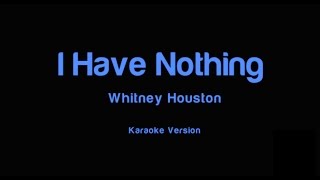 I Have Nothing (+1,5) - Karaoke - Male Version
