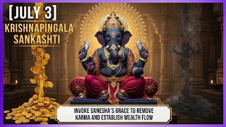 July 3rd - Invoke Ganesha's Grace to Remove Karma & Establish Wealth Flow.