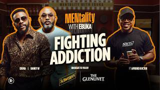 There Is An Addiction Epidemic | MENtality with Ebuka ft Banky W and Aproko Doctor