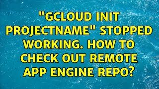 "gcloud init projectname" stopped working. How to check out remote App Engine repo?