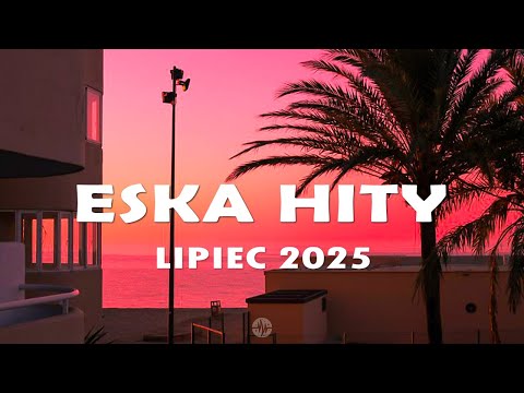 Eska Hity Lipiec 2025 * Najnowsze Przeboje z Radia Eska 2025 * Najlepsza radiowa muzyka 2025 #2