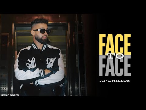 AP Dhillon - Face To Face (New Song) Gurinder Gill | Shinda Kahlon | AP Dhillon New Song