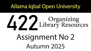 AIOU Code 422 Solved Assignment No 2 | Autumn 2025 | Organizing Library Resources | AIOU Corner