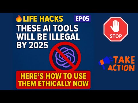 🔥 LIFE HACKS EP05 - These AI tools will be ILLEGAL by 2025 – here’s how to use them ethically now