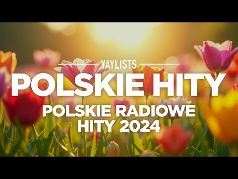 Polskie Hity 2024 📻  Polskie Radiowe Hity 2024 Najlepsze Piosenki  📻  Polskie Przeboje 2024