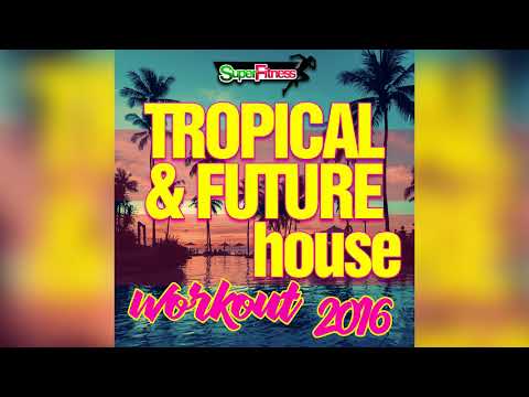 Tropical & Future House Workout 2016 [SuperFitness]