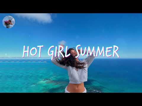 [Playlist] Hot Girl Summer | songs that make you feel good