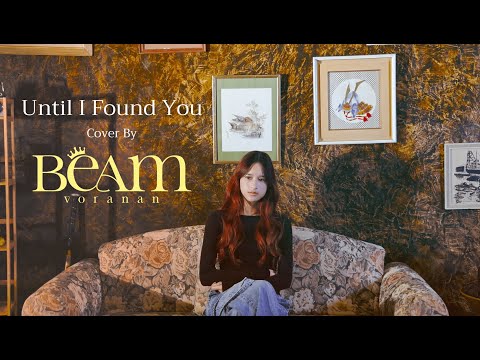 Until I Found You - BEAM VORANAN I Cover ( Original By Stephen Sanchez )