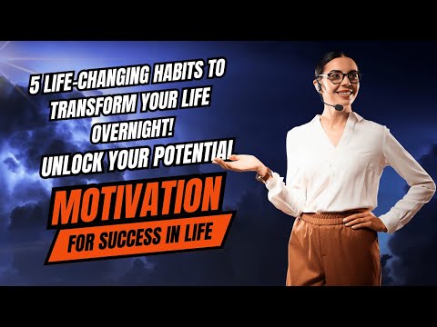 Unlock Your Potential - 5 Life-Changing Habits to Transform Your Life Overnight!