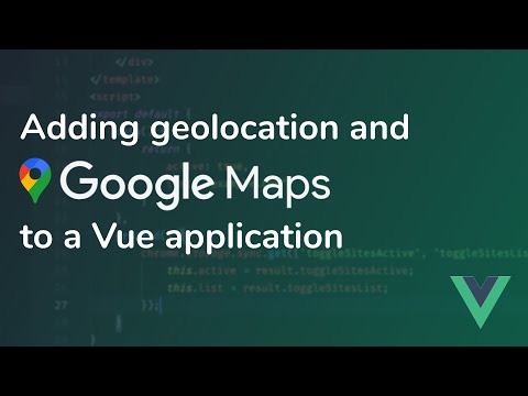 Adding Geolocation and Google Maps to a Vue Application
