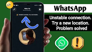 How to Fix WhatsApp Unstable Connection Problem 2026 | Try a New Location Error Fix 