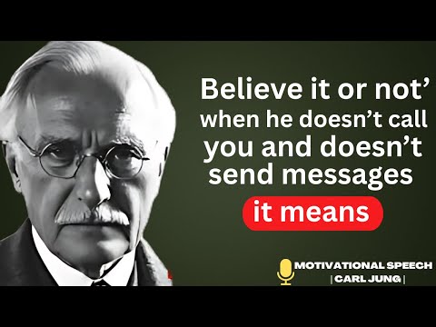 Believe it or not, when he doesn’t call or message you, it means… _ carl Jung