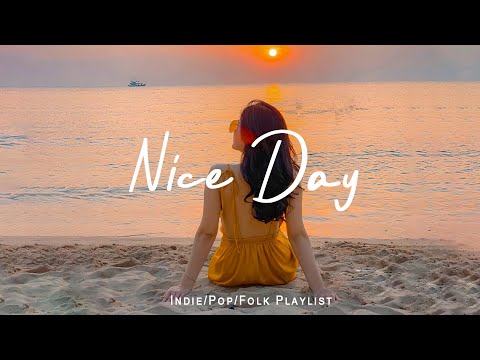 Nice Day ✨ Songs to boost your mood | Acoustic/Indie/Pop/Folk Playlist