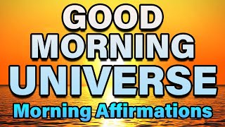 Good Morning Universe | Positive Morning Affirmations | Morning Gratitude for Positivity & Abundance
