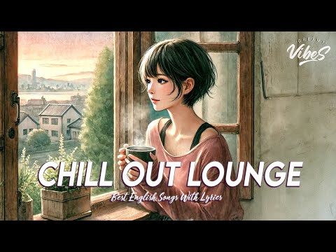 Chill Out Lounge 🌻 Top 100 Chill Out Songs Playlist | Romantic English Songs With Lyrics