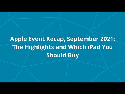 Apple Event Recap, September 2021: The Highlights and Which iPad You Should Buy