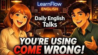 You're Using COME Wrong! | How to Use COME in English | LearnFlow English Podcast