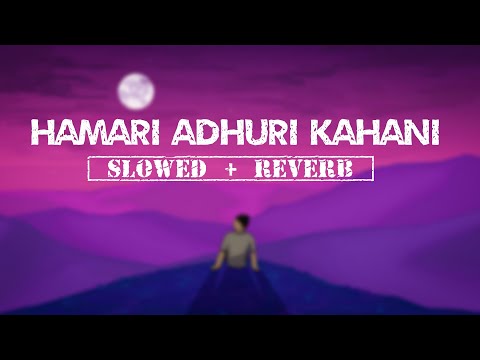 Hamari Adhuri Kahani (Slowed + Reverb) | Arijit Singh| Emraan Hashmi | Celestial Cypher