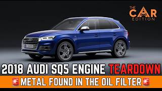 2018 AUDI SQ5 Engine Teardown | We Found METAL In The Oil Filter - The Car Edition