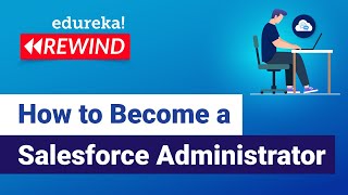 How To Become A Salesforce Administrator | Salesforce Training | Edureka | Salesforce Rewind - 5
