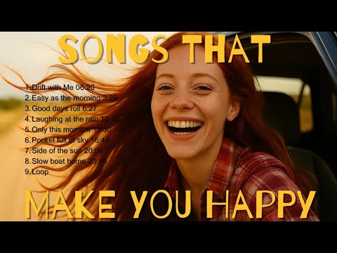 Songs That Make You Happy | Feel-Good Vibes & Sunshine Tunes