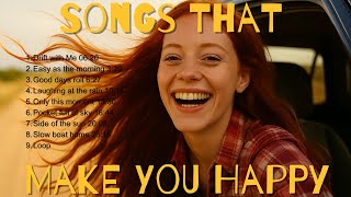 Songs That Make You Happy | Feel-Good Vibes & Sunshine Tunes