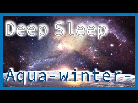 AQUA-winter- 睡眠導入・神秘的なピアノとコーラス【無重力感】